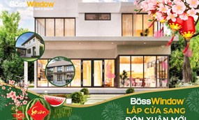 LẮP CỬA SANG, ĐÓN XUÂN MỚI CÙNG BOSSWINDOW