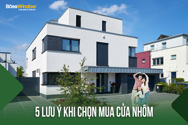 5 LƯU Ý KHI CHỌN MUA CỬA NHÔM ĐỂ ĐẢM BẢO CHẤT LƯỢNG