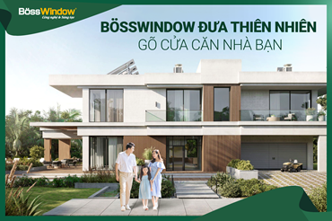 Nhôm BossWindow: Đưa Thiên Nhiên Gõ Cửa Căn Nhà Bạn